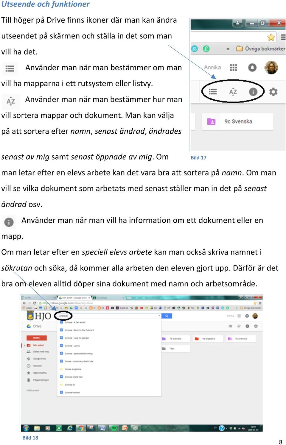 Man kan välja på att sortera efter namn, senast ändrad, ändrades senast av mig samt senast öppnade av mig. Om Bild 17 man letar efter en elevs arbete kan det vara bra att sortera på namn.