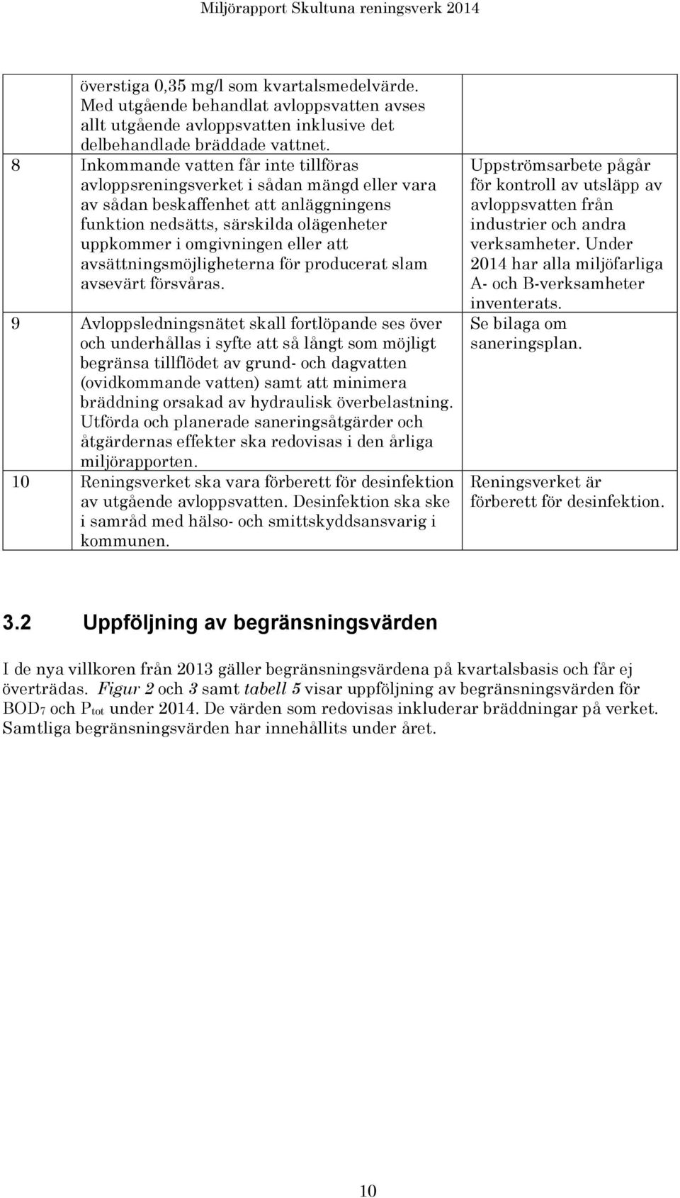 avsättningsmöjligheterna för producerat slam avsevärt försvåras.