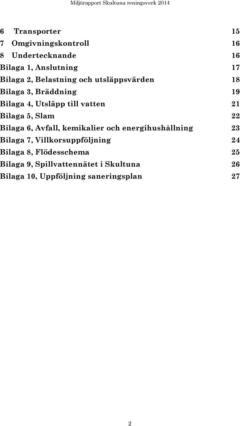 Slam 22 Bilaga 6, Avfall, kemikalier och energihushållning 23 Bilaga 7, Villkorsuppföljning 24