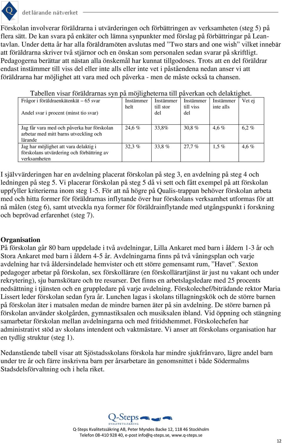 Pedagogerna berättar att nästan alla önskemål har kunnat tillgodoses.