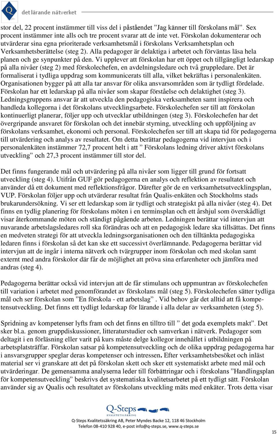 Alla pedagoger är delaktiga i arbetet och förväntas läsa hela planen och ge synpunkter på den.