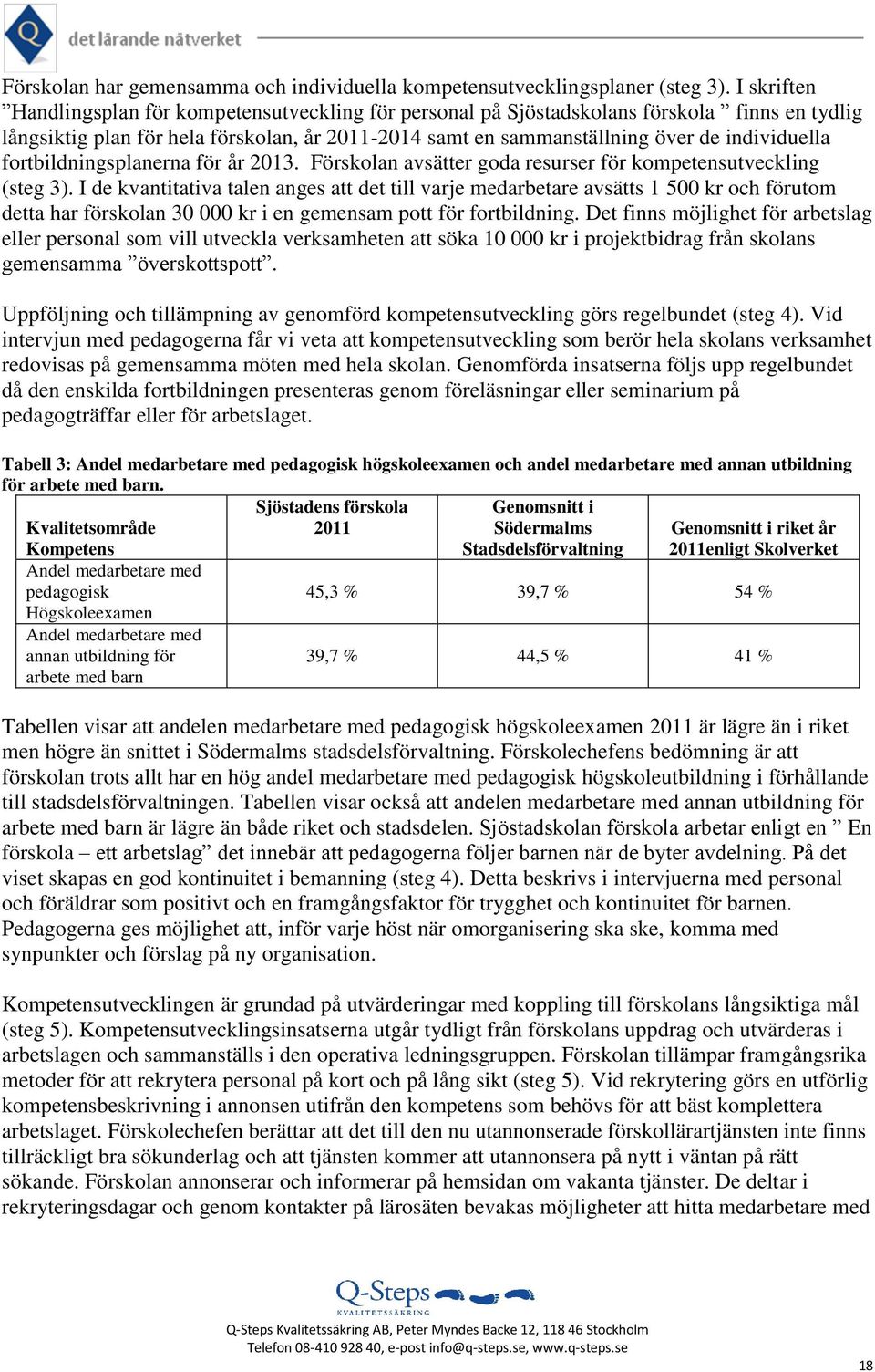 fortbildningsplanerna för år 2013. Förskolan avsätter goda resurser för kompetensutveckling (steg 3).