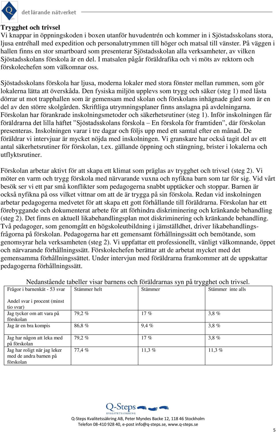 I matsalen pågår föräldrafika och vi möts av rektorn och förskolechefen som välkomnar oss.