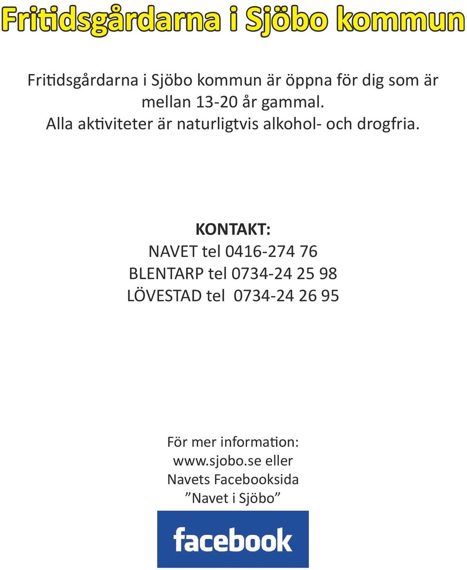 Alla aktiviteter är naturligtvis alkohol- och drogfria.