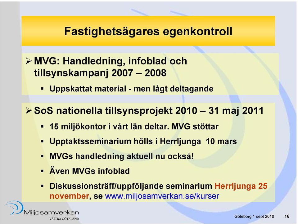 MVG stöttar Upptaktsseminarium hölls i Herrljunga 10 mars MVGs handledning aktuell nu också!