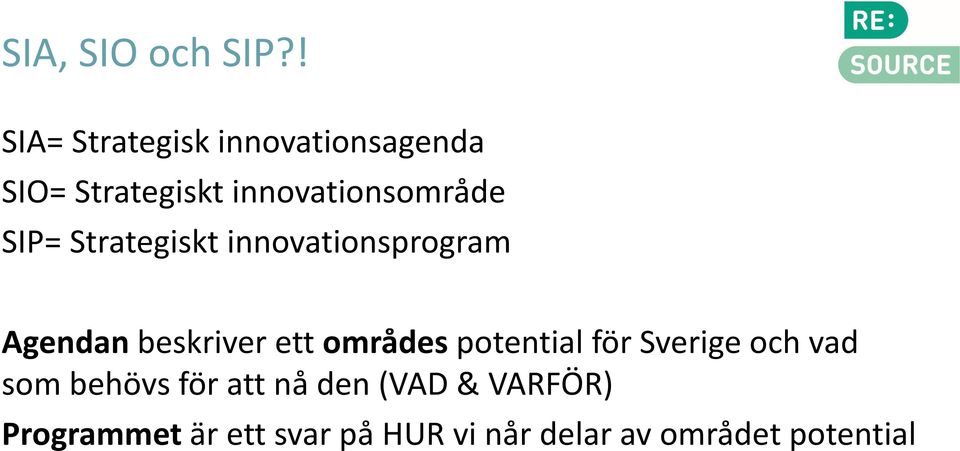 SIP= Strategiskt innovationsprogram Agendan beskriver ett områdes