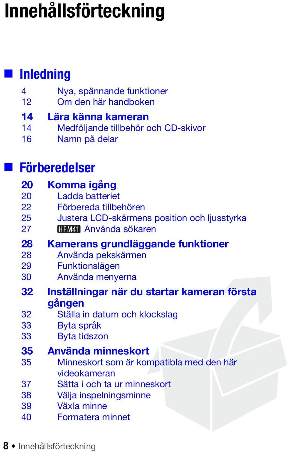 pekskärmen 29 Funktionslägen 30 Använda menyerna 32 Inställningar när du startar kameran första gången 32 Ställa in datum och klockslag 33 Byta språk 33 Byta tidszon 35 Använda