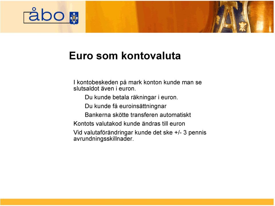 Du kunde få euroinsättningnar Bankerna skötte transferen automatiskt Kontots