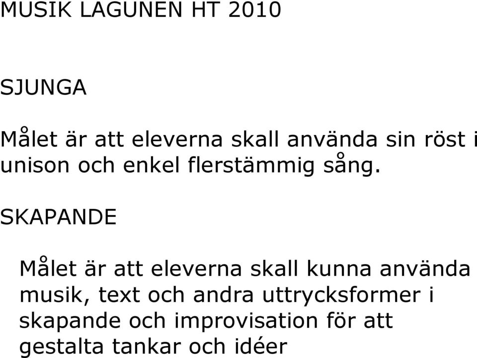 SKAPANDE Målet är att eleverna skall kunna använda musik, text