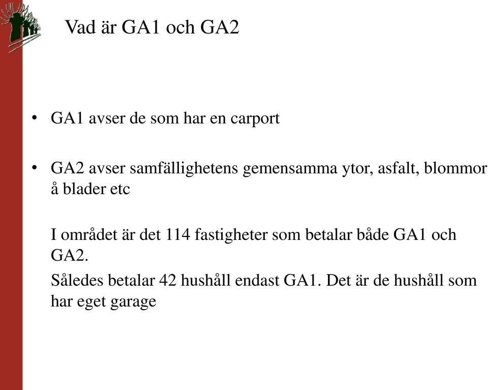 området är det 114 fastigheter som betalar både GA1 och GA2.