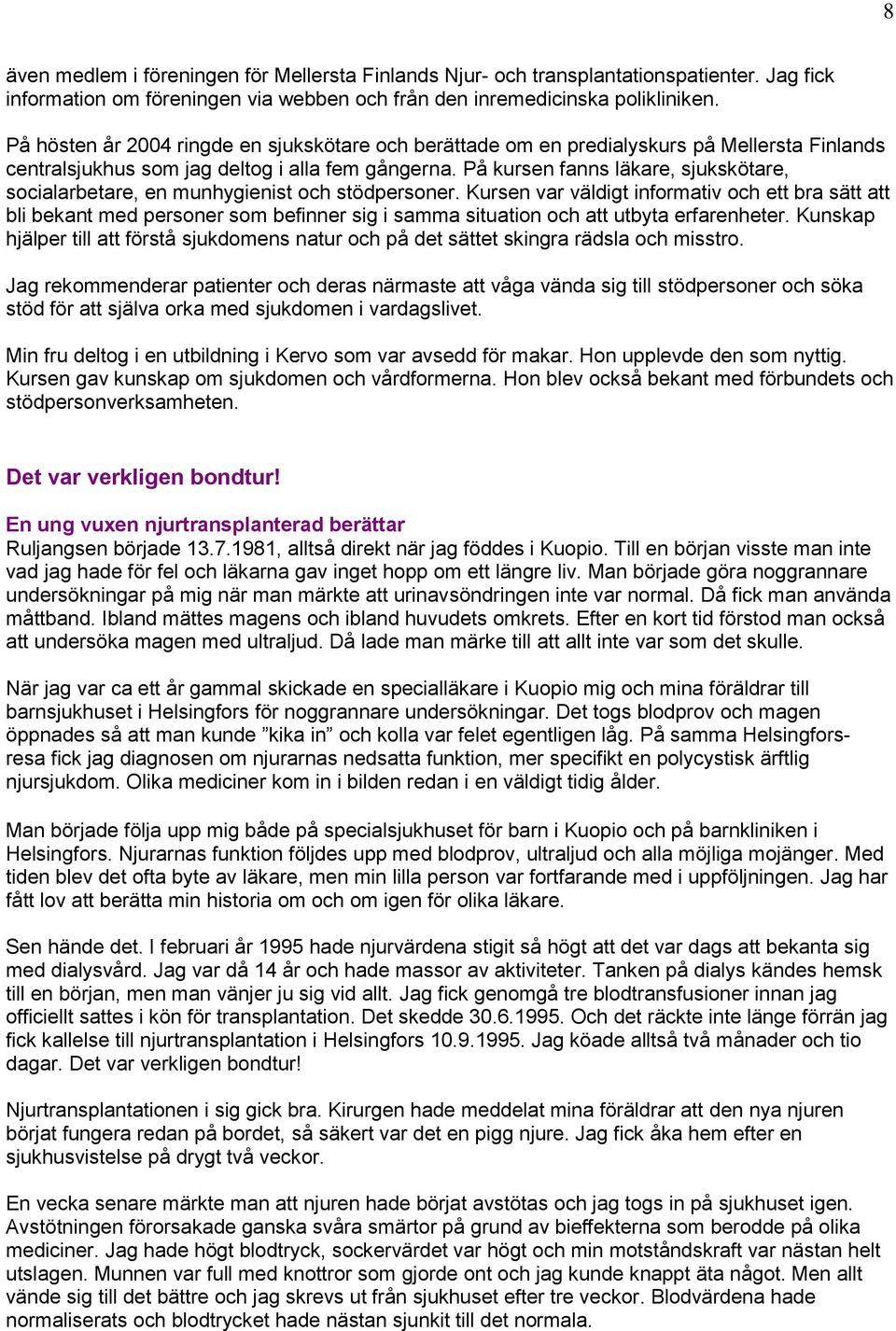 På kursen fanns läkare, sjukskötare, socialarbetare, en munhygienist och stödpersoner.