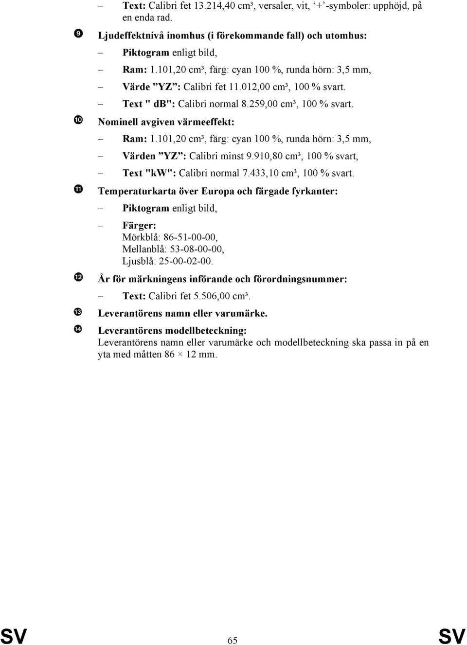 101,20 cm³, färg: cyan 100 %, runda hörn: 3,5 mm, Värden YZ : Calibri minst 9.910,80 cm³, 100 % svart, Text "kw": Calibri normal 7.433,10 cm³, 100 % svart.