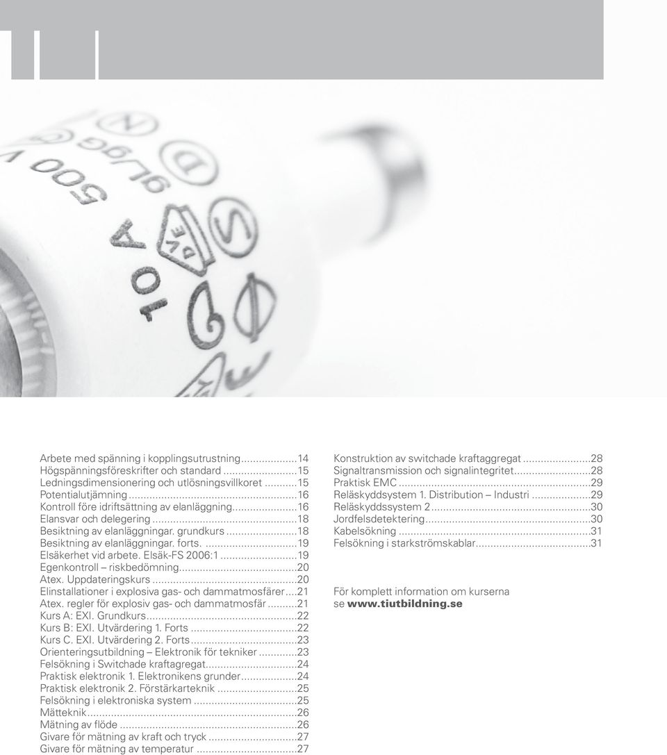 Elsäk-FS 2006:1...19 Egenkontroll riskbedömning...20 Atex. Uppdateringskurs...20 Elinstallationer i explosiva gas- och dammatmosfärer...21 Atex. regler för explosiv gas- och dammatmosfär.