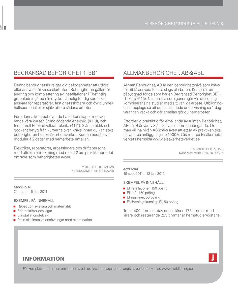 underhållspersonal eller själv utföra sådana arbeten. Före denna kurs behöver du ha förkunskaper motsvarande våra kurser Grundläggande elteknik, (4110), och Industriell Elteknik/elkraftteknik, (4111).