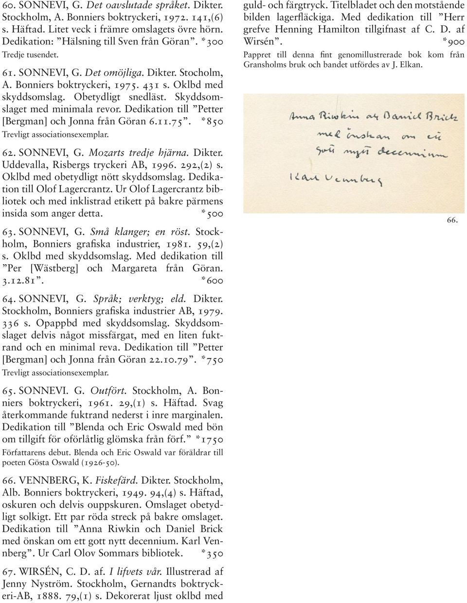 Dedikation till Petter [Bergman] och Jonna från Göran 6.11.75. *850 Trevligt associationsexemplar. 62. SONNEVI, G. Mozarts tredje hjärna. Dikter. Uddevalla, Risbergs tryckeri AB, 1996. 292,(2) s.
