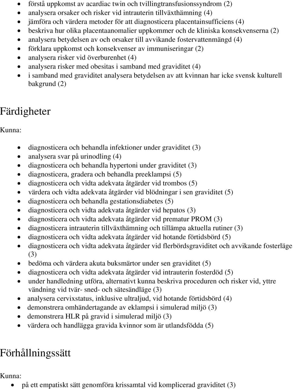 och konsekvenser av immuniseringar (2) analysera risker vid överburenhet (4) analysera risker med obesitas i samband med graviditet (4) i samband med graviditet analysera betydelsen av att kvinnan