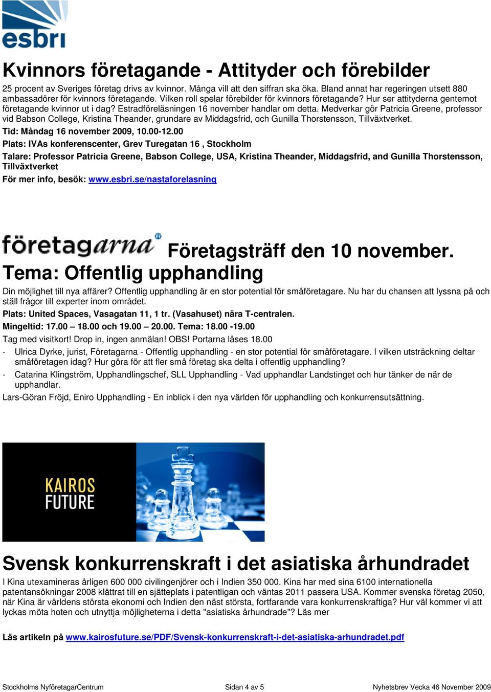 Estradföreläsningen 16 november handlar om detta. Medverkar gör Patricia Greene, professor vid Babson College, Kristina Theander, grundare av Middagsfrid, och Gunilla Thorstensson, Tillväxtverket.