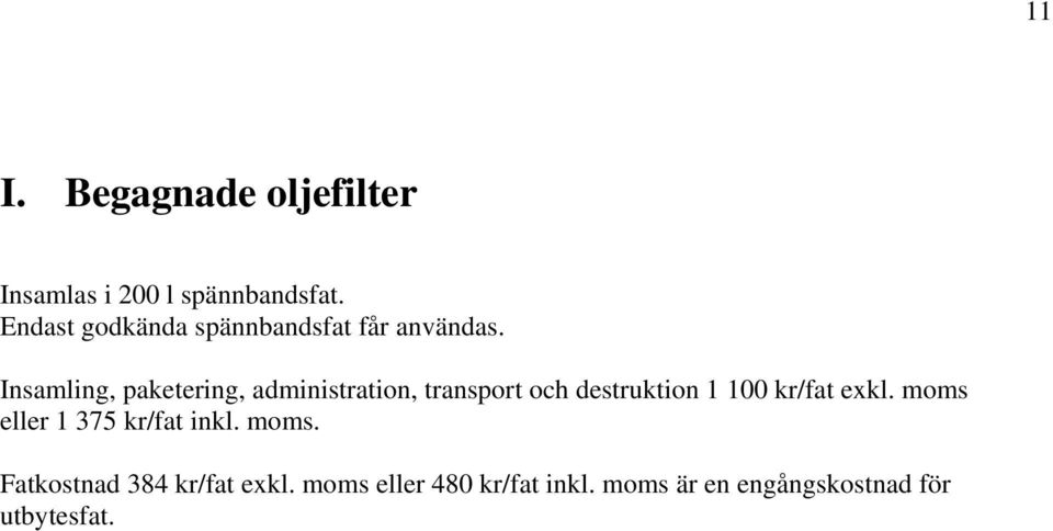 Insamling, paketering, administration, transport och destruktion 1 100 kr/fat