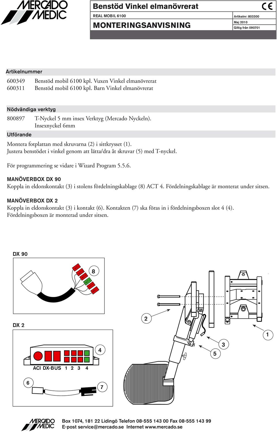 Justera benstödet i vinkel genom att lätta/dra åt skruvar (5) med T-nyckel. För programmering se vidare i Wizard Program 5.5.6.