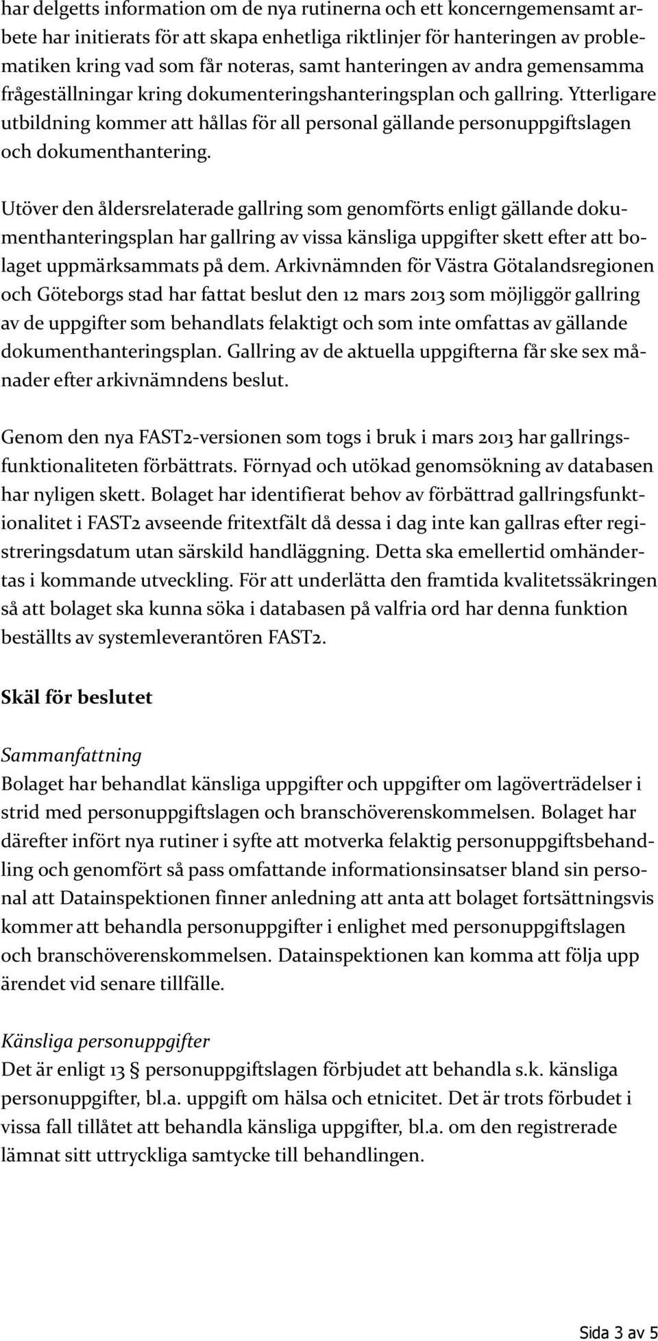 Ytterligare utbildning kommer att hållas för all personal gällande personuppgiftslagen och dokumenthantering.