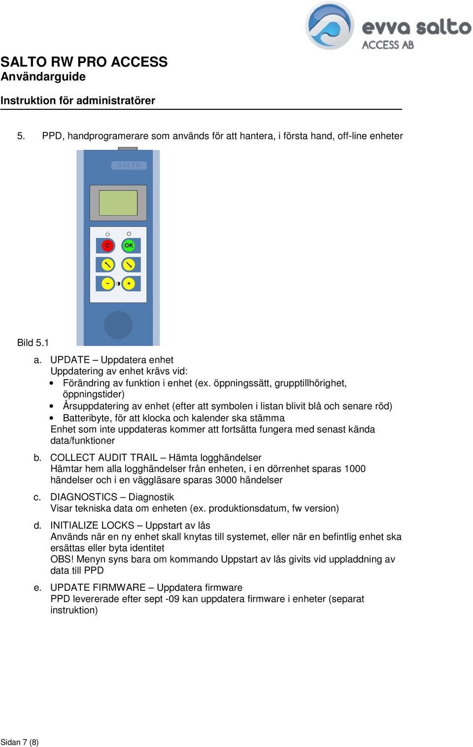 uppdateras kommer att fortsätta fungera med senast kända data/funktioner b.