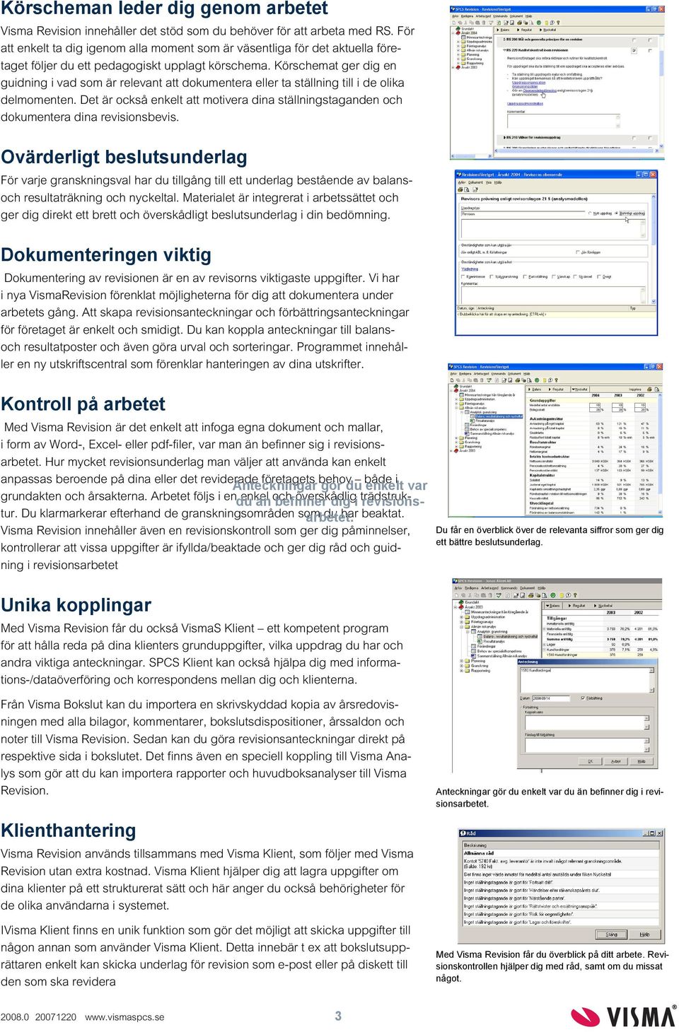 Körschemat ger dig en guidning i vad som är relevant att dokumentera eller ta ställning till i de olika delmomenten.