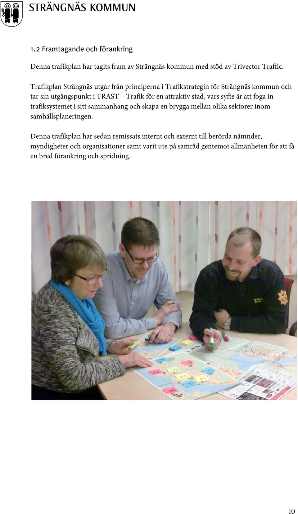 vars syfte är att foga in trafiksystemet i sitt sammanhang och skapa en brygga mellan olika sektorer inom samhällsplaneringen.