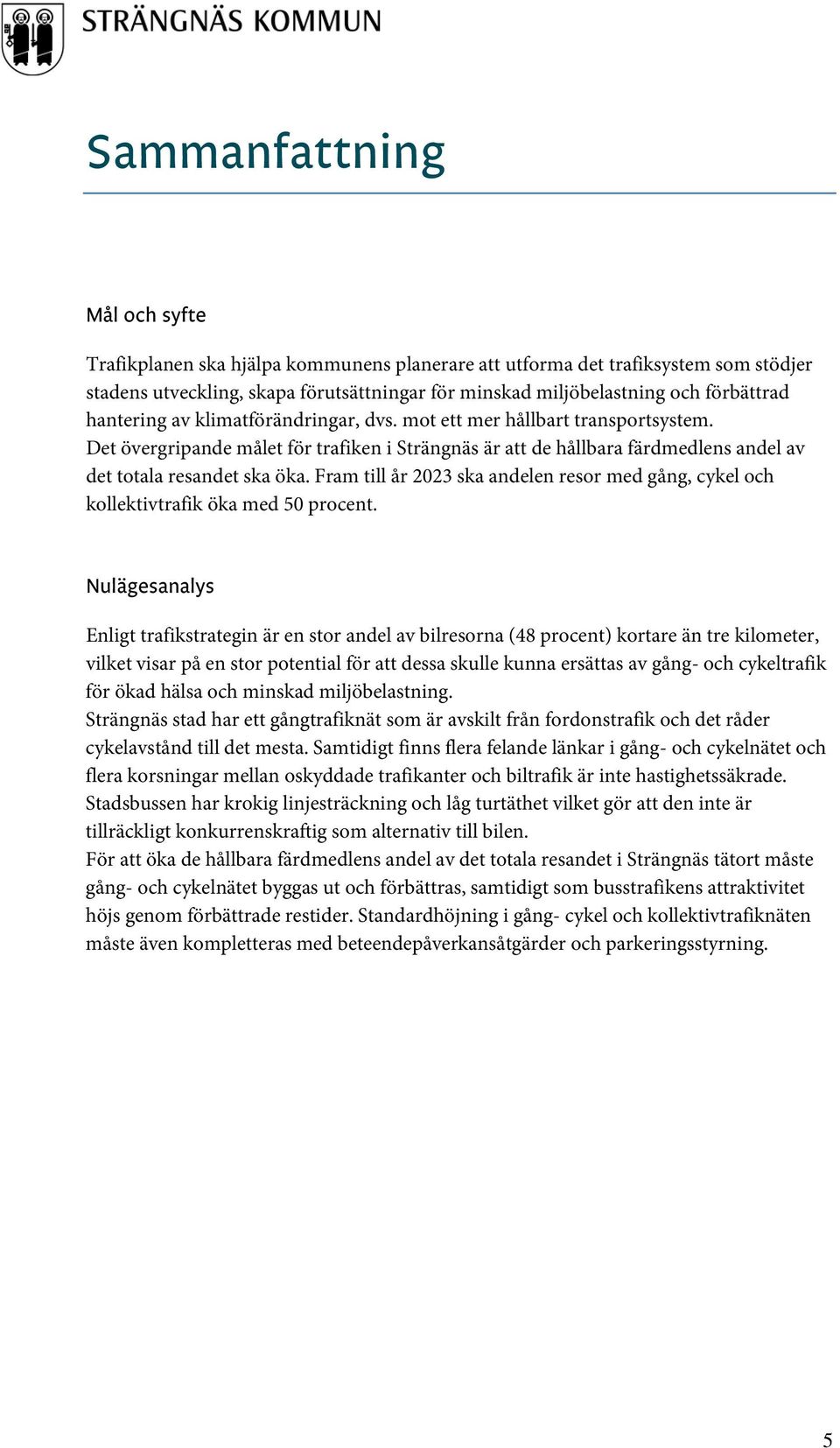 Fram till år 2023 ska andelen resor med gång, cykel och kollektivtrafik öka med 50 procent.