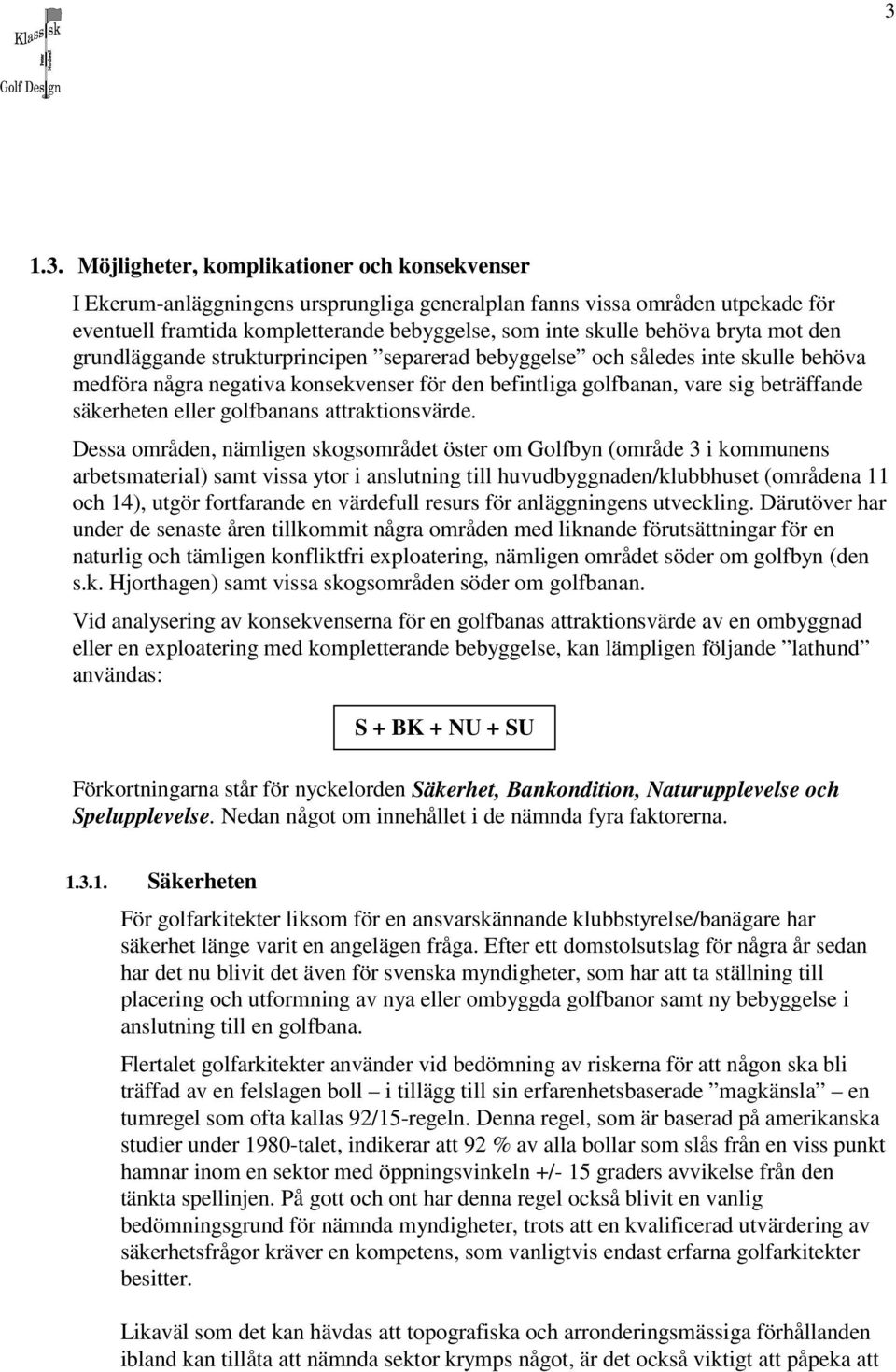 säkerheten eller golfbanans attraktionsvärde.