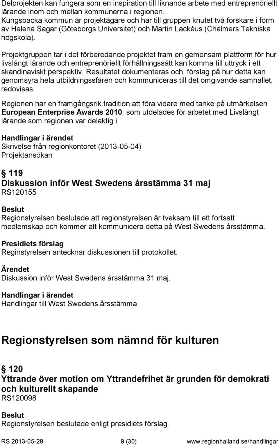 Projektgruppen tar i det förberedande projektet fram en gemensam plattform för hur livslångt lärande och entreprenöriellt förhållningssätt kan komma till uttryck i ett skandinaviskt perspektiv.