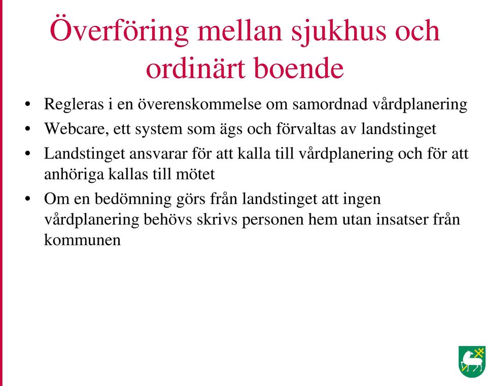 för att kalla till vårdplanering och för att anhöriga kallas till mötet Om en bedömning görs