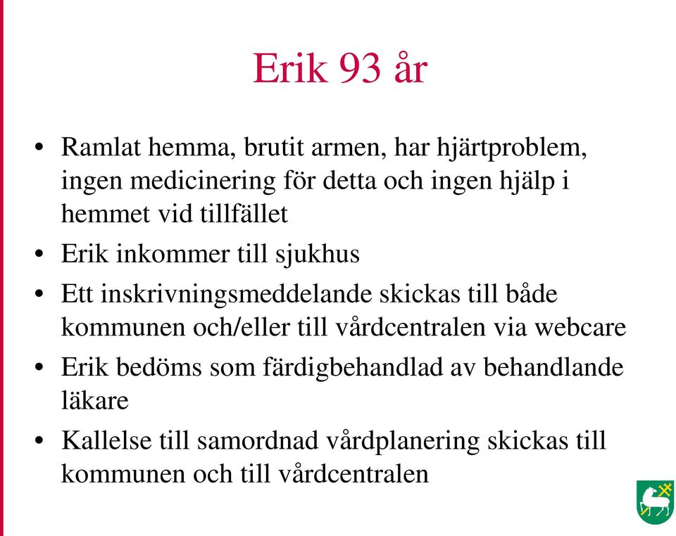 till både kommunen och/eller till vårdcentralen via webcare Erik bedöms som färdigbehandlad av