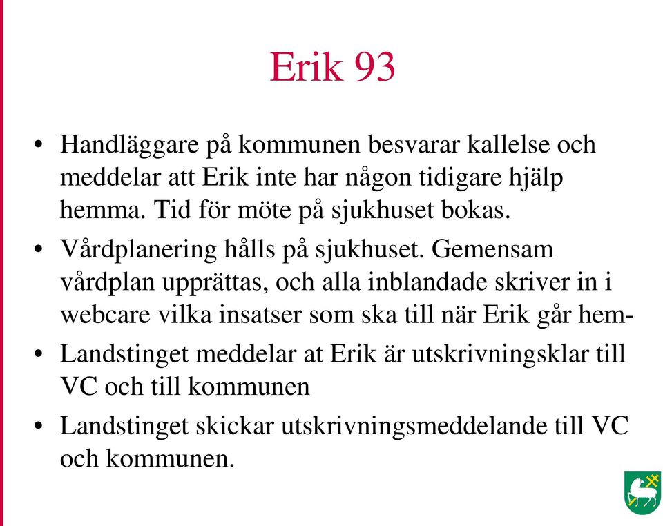 Gemensam vårdplan upprättas, och alla inblandade skriver in i webcare vilka insatser som ska till när Erik