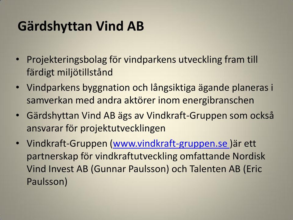 ägs av Vindkraft-Gruppen som också ansvarar för projektutvecklingen Vindkraft-Gruppen (www.vindkraft-gruppen.