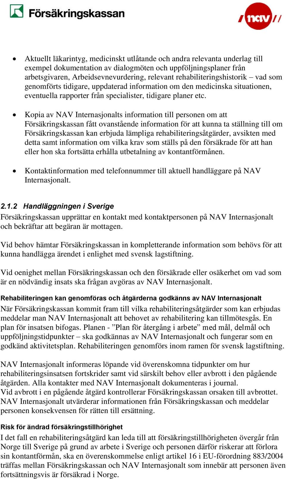 Kopia av NAV Internasjonalts information till personen om att Försäkringskassan fått ovanstående information för att kunna ta ställning till om Försäkringskassan kan erbjuda lämpliga