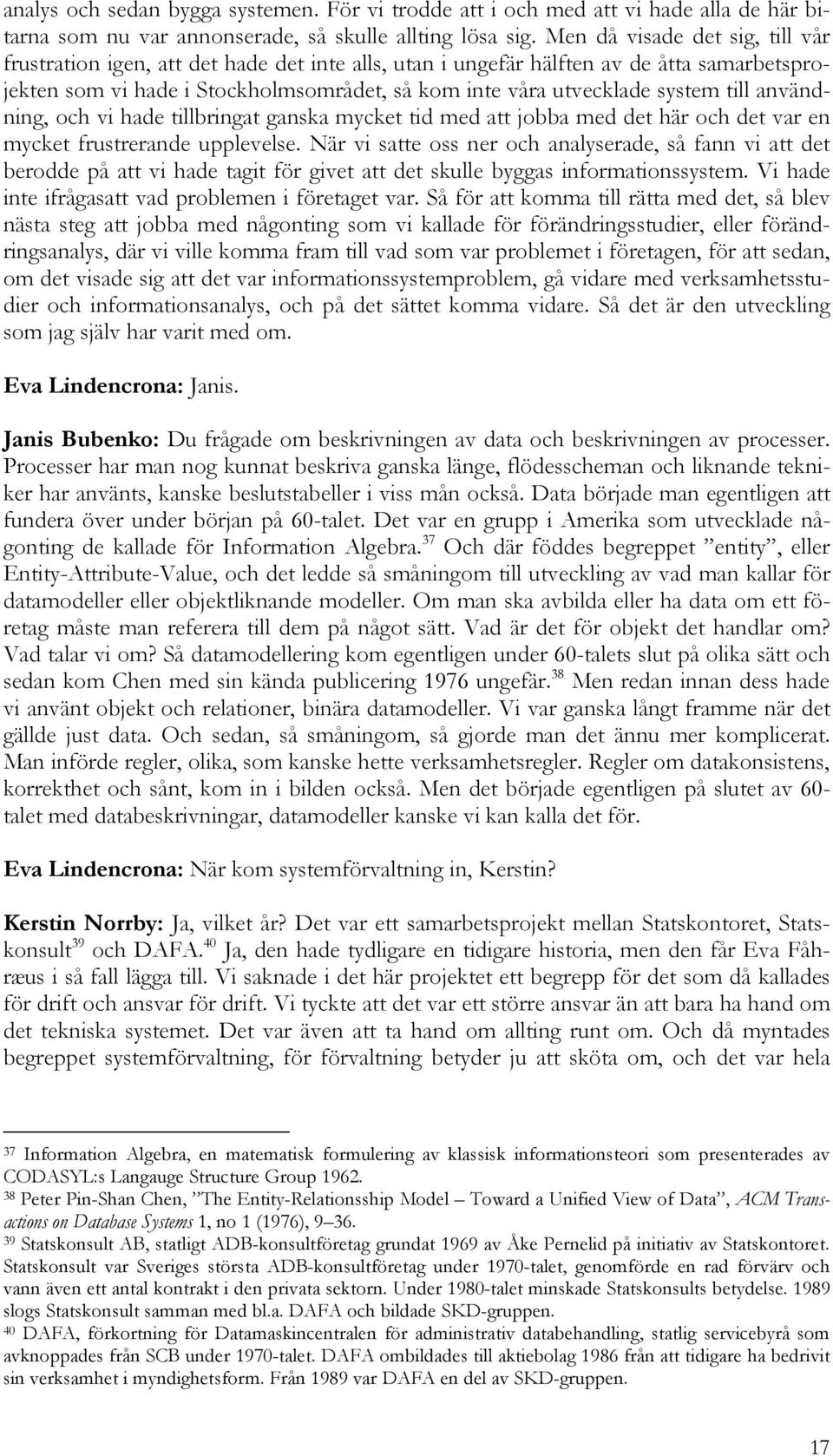 till användning, och vi hade tillbringat ganska mycket tid med att jobba med det här och det var en mycket frustrerande upplevelse.