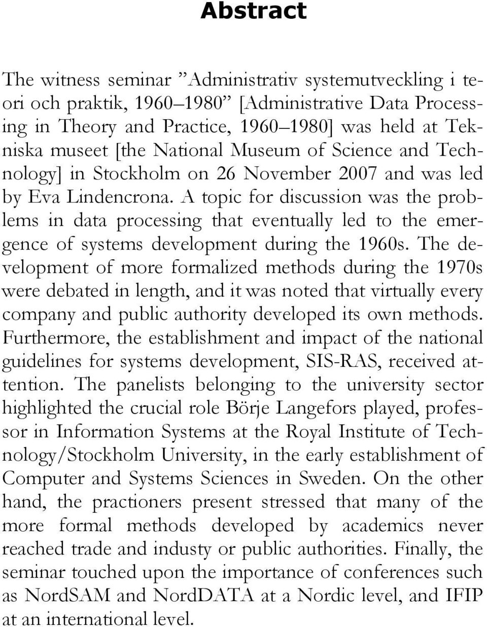 A topic for discussion was the problems in data processing that eventually led to the emergence of systems development during the 1960s.
