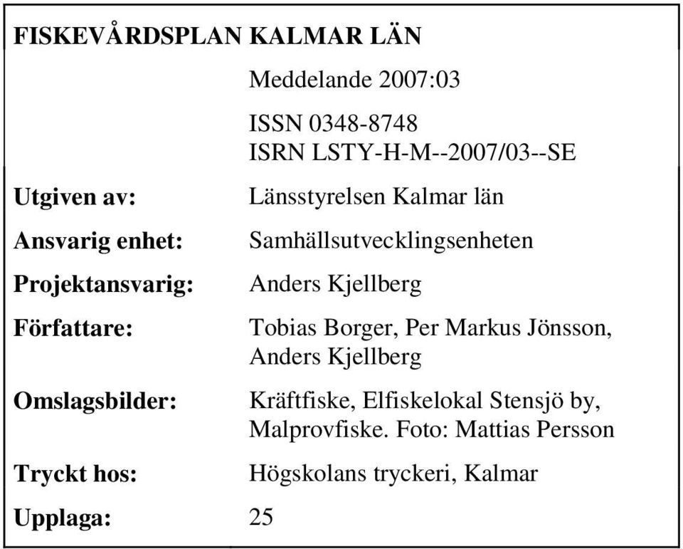 Kalmar län Samhällsutvecklingsenheten Anders Kjellberg Tobias Borger, Per Markus Jönsson, Anders