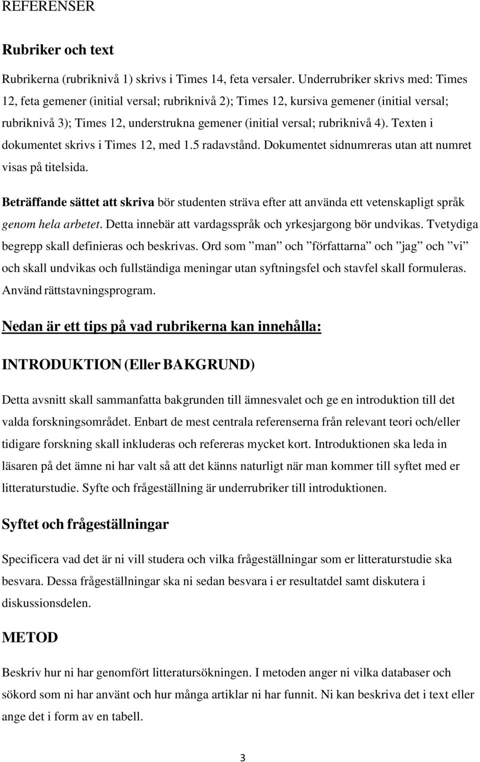 4). Texten i dokumentet skrivs i Times 12, med 1.5 radavstånd. Dokumentet sidnumreras utan att numret visas på titelsida.