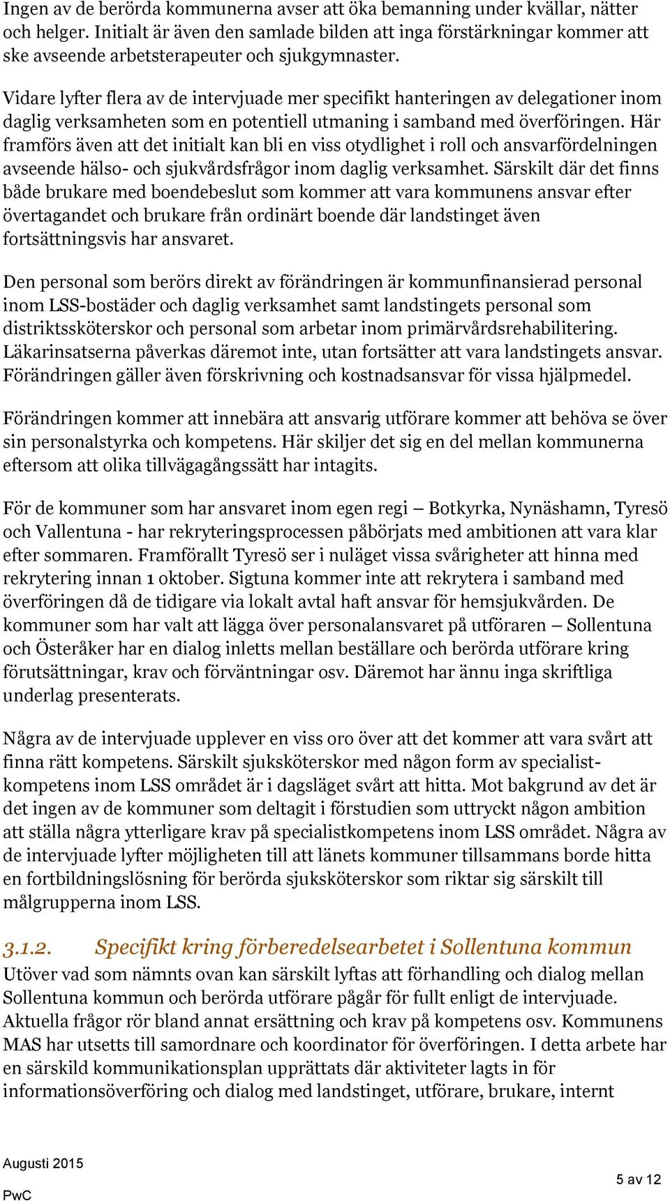 Vidare lyfter flera av de intervjuade mer specifikt hanteringen av delegationer inom daglig verksamheten som en potentiell utmaning i samband med överföringen.