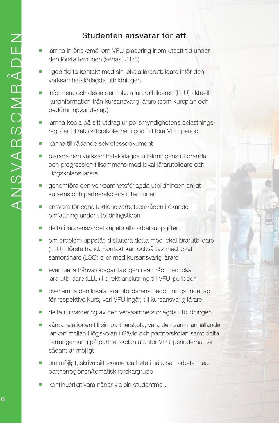 utdrag ur polismyndighetens belastnings - register till rektor/förskolechef i god tid före VFU-period känna till rådande sekretessdokument planera den verksamhetsförlagda utbildningens utförande och