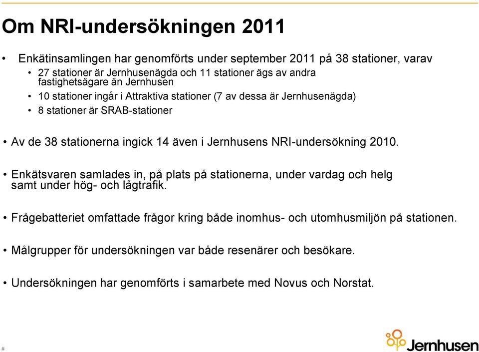 Jernhusens NRI-undersökning 2010. Enkätsvaren samlades in, på plats på stationerna, under vardag och helg samt under hög- och lågtrafik.