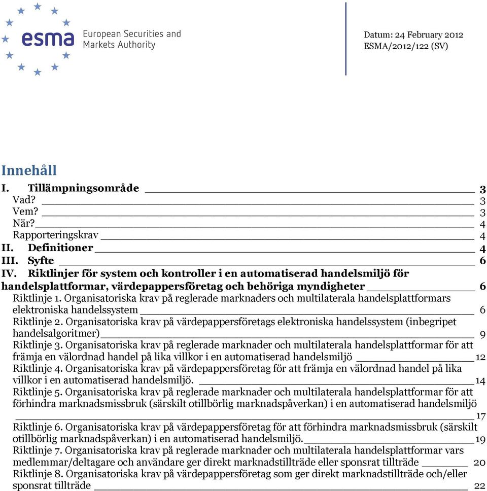 Organisatoriska krav på reglerade marknaders och multilaterala handelsplattformars elektroniska handelssystem 6 Riktlinje 2.