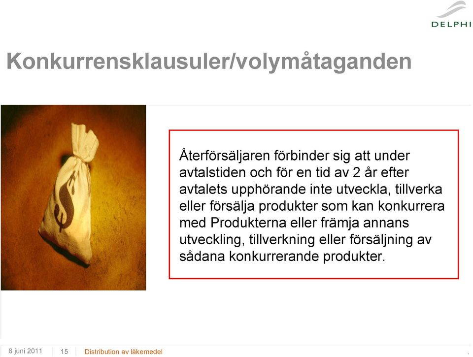 försälja produkter som kan konkurrera med Produkterna eller främja annans utveckling,