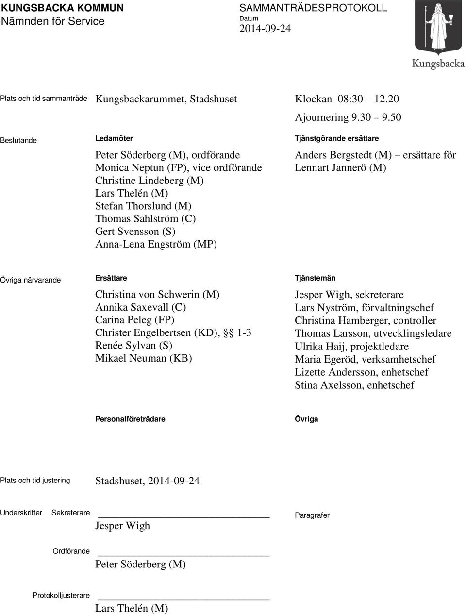 Anna-Lena Engström (MP) Tjänstgörande ersättare Anders Bergstedt (M) ersättare för Lennart Jannerö (M) Övriga närvarande Ersättare Christina von Schwerin (M) Annika Saxevall (C) Carina Peleg (FP)