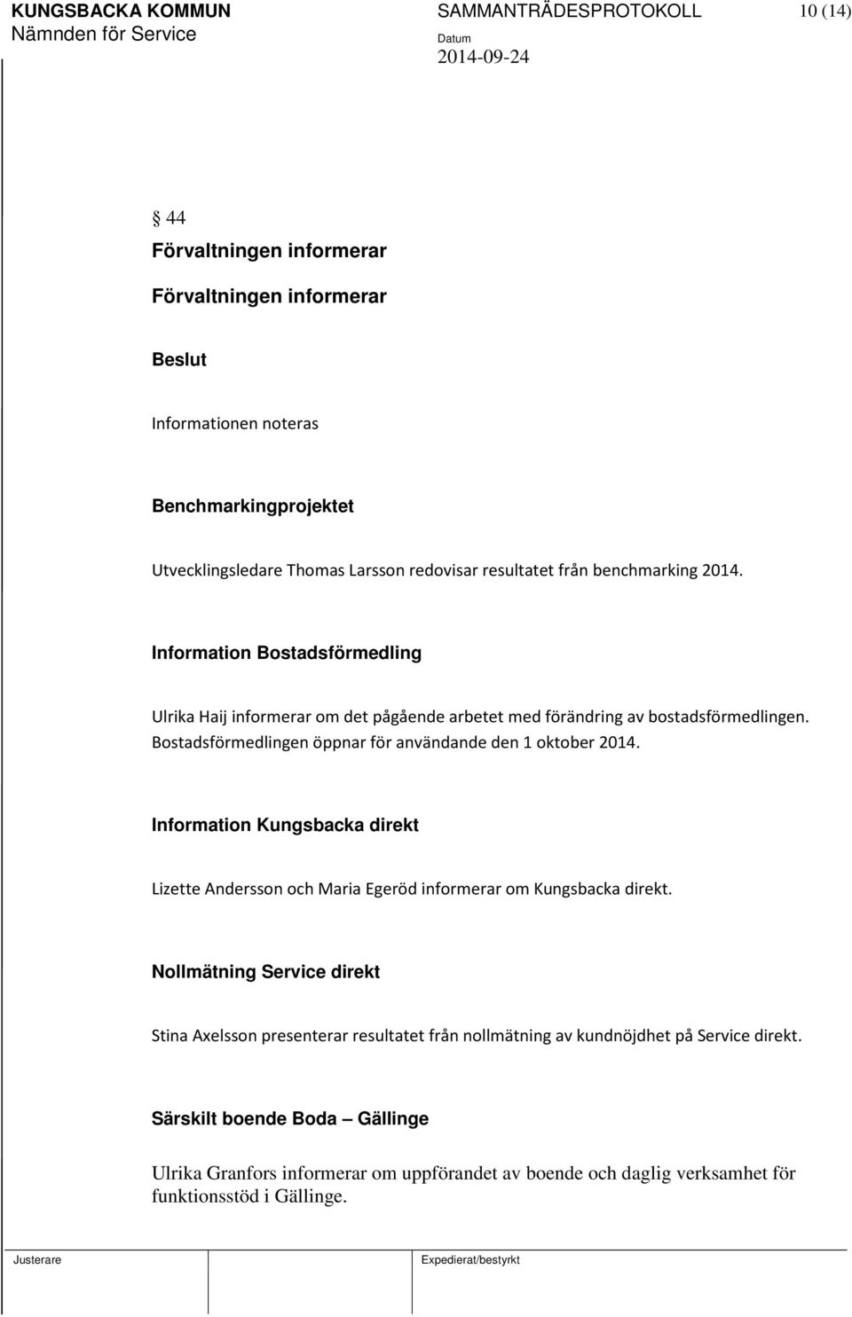 Bostadsförmedlingen öppnar för användande den 1 oktober 2014. Information Kungsbacka direkt Lizette Andersson och Maria Egeröd informerar om Kungsbacka direkt.