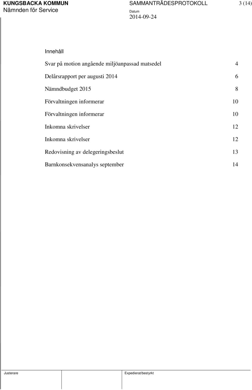 Förvaltningen informerar 10 Förvaltningen informerar 10 Inkomna skrivelser 12