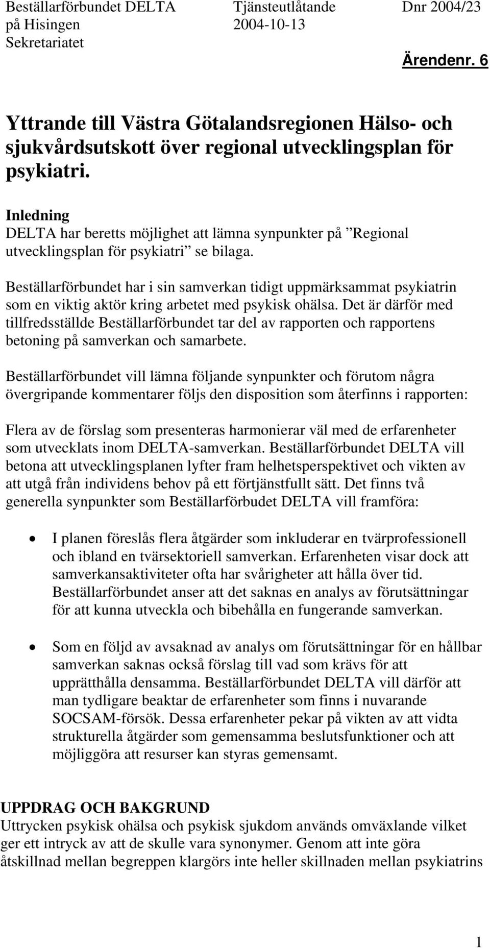 Inledning DELTA har beretts möjlighet att lämna synpunkter på Regional utvecklingsplan för psykiatri se bilaga.