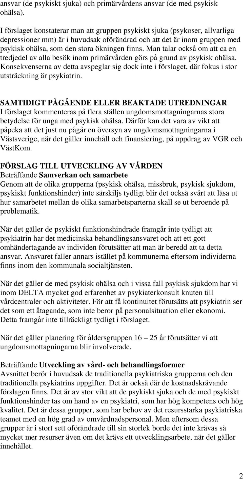 Man talar också om att ca en tredjedel av alla besök inom primärvården görs på grund av psykisk ohälsa.