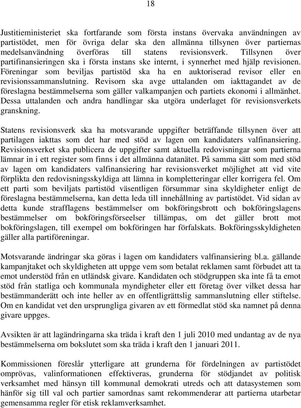 Föreningar som beviljas partistöd ska ha en auktoriserad revisor eller en revisionssammanslutning.